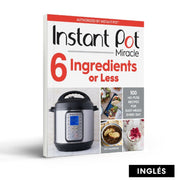 Instant Pot Miracle 6 Ingredients or Less (Inglés)